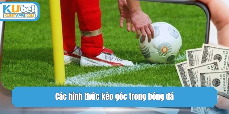 Các hình thức kèo góc trong bóng đá
