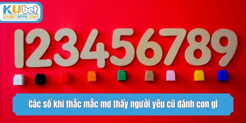 Các số khi thắc mắc mơ thấy người yêu cũ đánh con gì