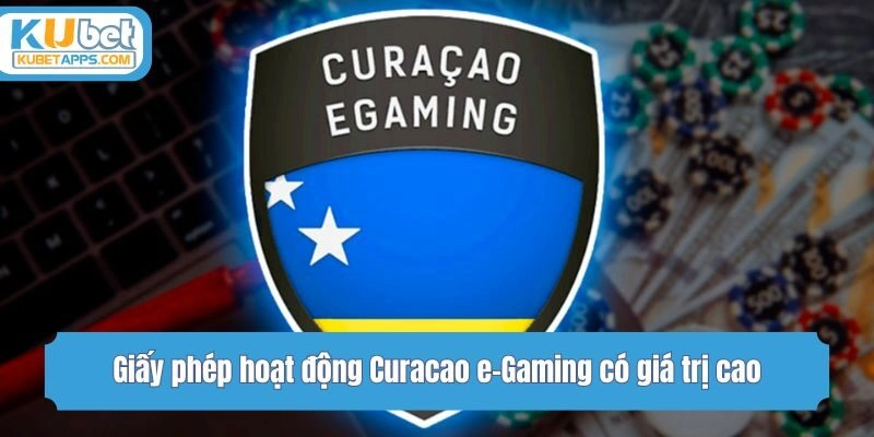 Giấy phép hoạt động Curacao e-Gaming có giá trị cao