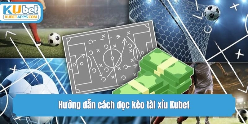 Hướng dẫn cách đọc kèo tài xỉu Kubet