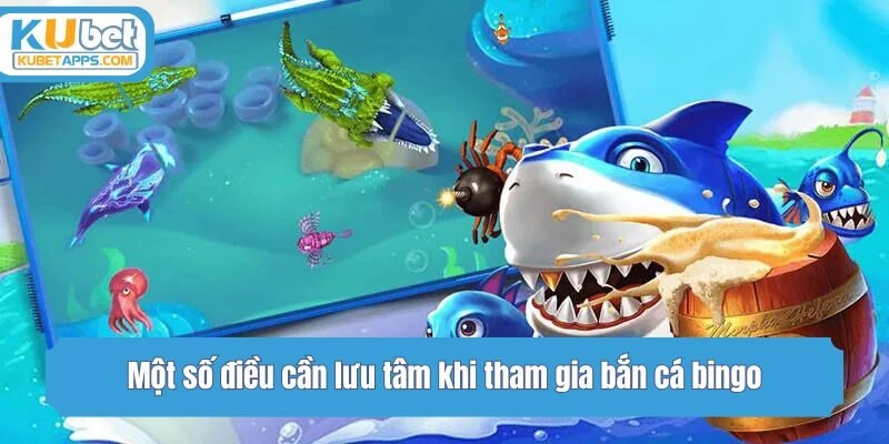 Một số điều cần lưu tâm khi tham gia bắn cá bingo