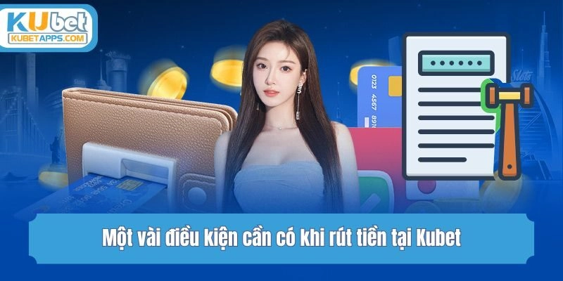 Một vài điều cần cần có khi rút tiền tại Kubet